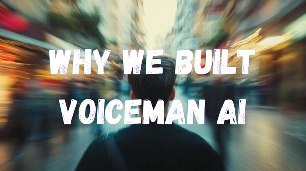 Why We Built Voiceman AI